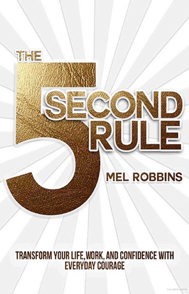 The 5 Second Rule: The Surprisingly Simple Way to Live, Love, and Speak with Courage